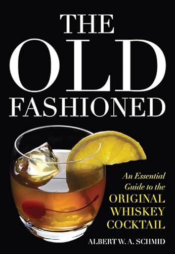 The Old Fashioned: An Essential Guide to the Original Whiskey Cocktail