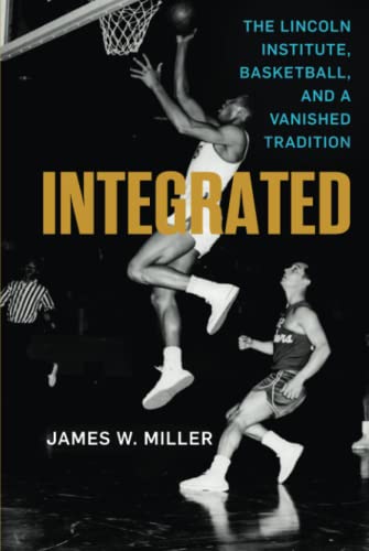 Integrated: The Lincoln Institute, Basketball, and a Vanished Tradition (Race and Sports) - Click to Buy