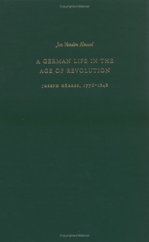 A German Life in the Age of Revolution: Joseph Görres, 1776-1848 - Click to Buy