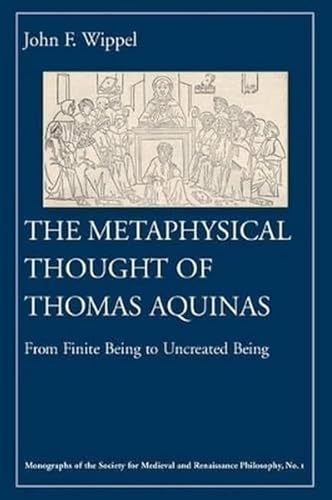 The Metaphysical Thought of Thomas Aquinas: From Finite Being to Uncreated Being (Monographs of the Society for Medieval and Renaissance Philosophy, 1) - Click to Buy
