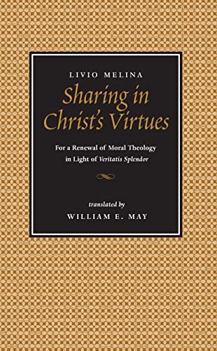 Sharing in Christ's Virtues: For a Renewal of Moral Theology in Light of Veritatis Splendor: For the Renewal of Moral Theology in Light of Veritatis Splendor - Click to Buy