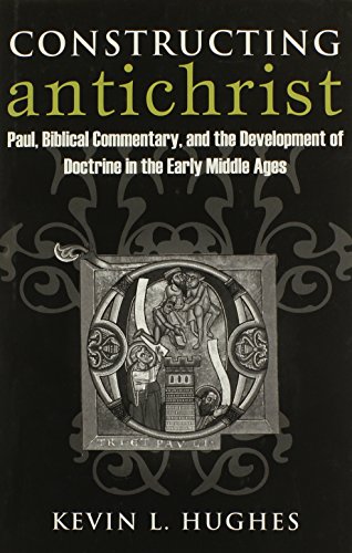 Constructing Antichrist: Paul, Biblical Commentary, and the Development of Doctrine in the Early Middle Ages - Click to Buy