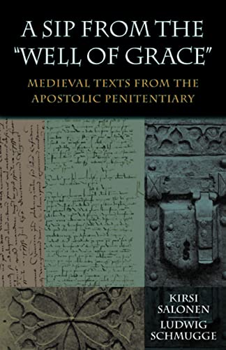 A Sip from the "Well of Grace": Medieval Texts from the Apostolic Penitentiary - Click to Buy