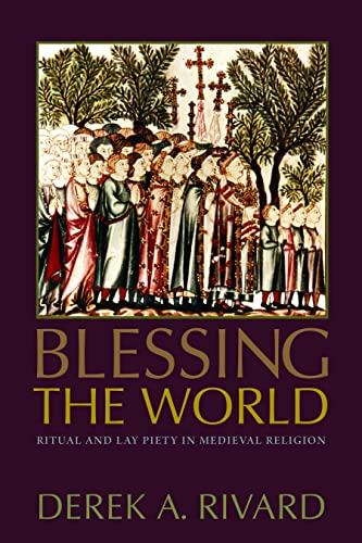 Blessing the World: Ritual and Lay Piety in Medieval Religion - Click to Buy
