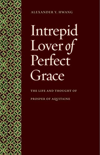 Intrepid Lover of Perfect Grace: The Life and Thought of Prosper of Aquitaine - Click to Buy