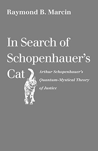 In Search of Schopenhauer's Cat: Arthur Schopenhauer's Quantum-Mystical Theory of Justice - Click to Buy