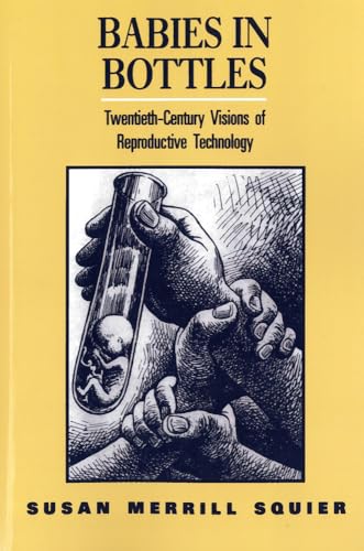 Babies In Bottles: Twentieth-Century Visions of Reproductive Technology - Click to Buy