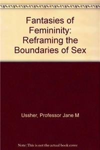 Fantasies of Femininity: Reframing the Boundaries of Sex - Click to Buy