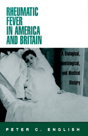 Rheumatic Fever in America and Britain: A Biological, Epidemiological and Medical History - Click to Buy