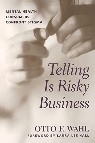 Telling is Risky Business: Mental Health Consumers Confront Stigma
