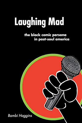 Laughing Mad: The Black Comic Persona in Post-Soul America - Click to Buy