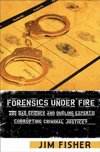Forensics Under Fire: Are Bad Science and Dueling Experts Corrupting Criminal Justice? - Click to Buy