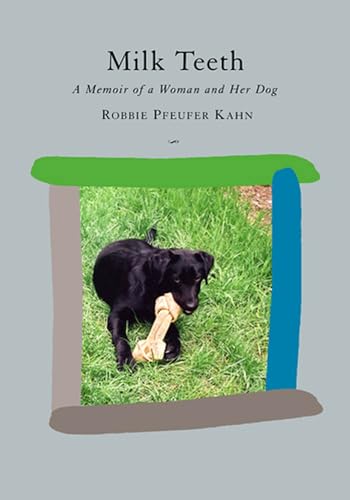 Milk Teeth: A Memoir of a Woman and Her Dog - Click to Buy