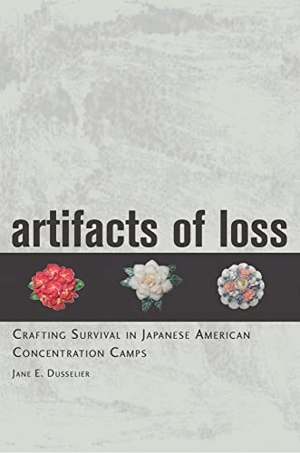 Artifacts of Loss: Crafting Survival in Japanese American Concentration Camps - Click to Buy