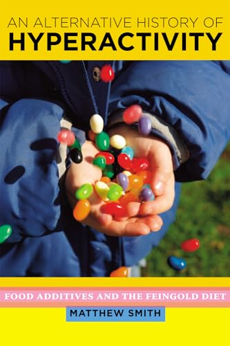 An Alternative History of Hyperactivity: Food Additives and the Feingold Diet - Click to Buy