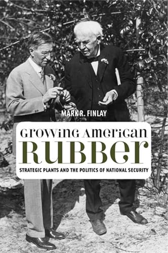 Growing American Rubber: Strategic Plants and the Politics of National Security - Click to Buy