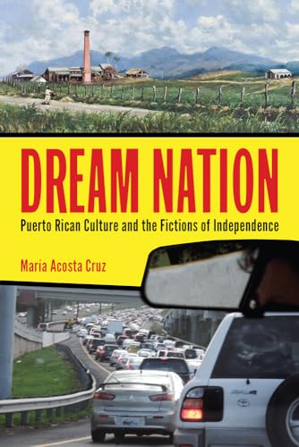 Dream Nation: Puerto Rican Culture and the Fictions of Independence (Latinidad: Transnational Cultures in the United States) - Click to Buy
