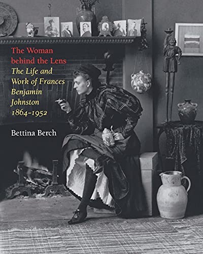 Woman Behind the Lens: The Life and Work of Frances Benjamin Johnston, 1864-1952 - Click to Buy