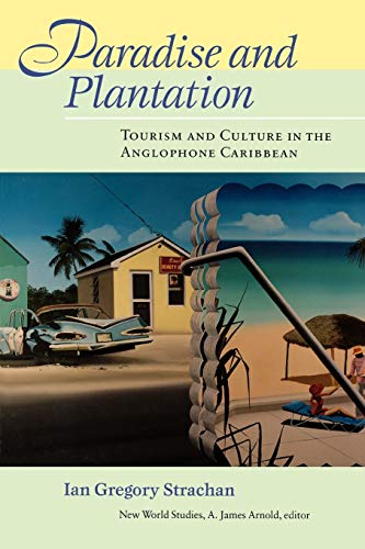 Paradise and Plantation: Tourism and Culture in the Anglophone Caribbean (New World Studies) - Click to Buy