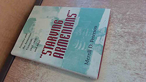 "Starving Armenians": America and the Armenian Genocide, 1915–1930 and After