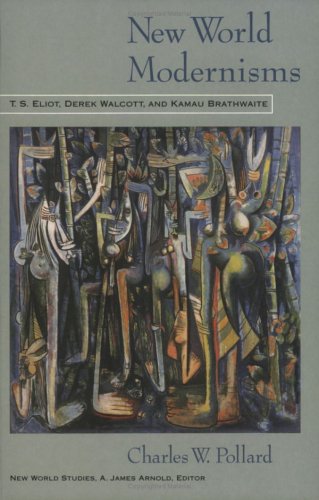 New World Modernisms: T.S. Eliot, Derek Walcott, and Kamau Brathwaite - Click to Buy