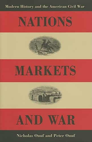 Nations, Markets, and War: Modern History and the American Civil War - Click to Buy