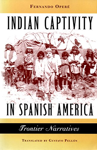 Indian Captivity in Spanish America: Frontier Narratives