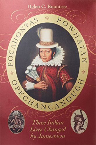 Pocahontas, Powhatan, Opechancanough: Three Indian Lives Changed by Jamestown - Click to Buy