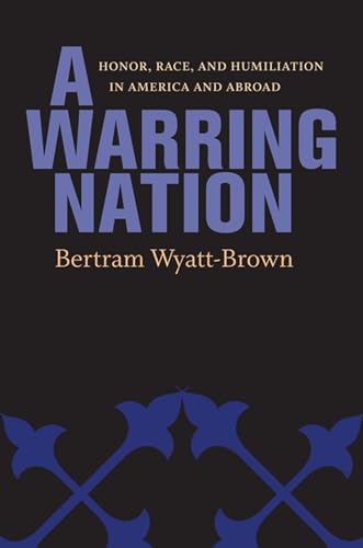 A Warring Nation: Honor, Race, and Humiliation in America and Abroad - Click to Buy