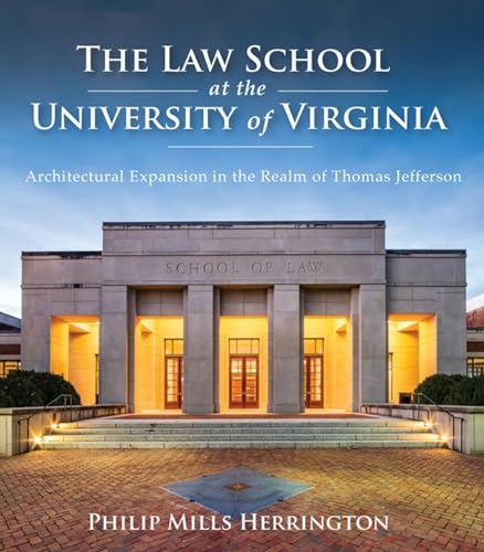 The Law School at the University of Virginia: Architectural Expansion in the Realm of Thomas Jefferson - Click to Buy