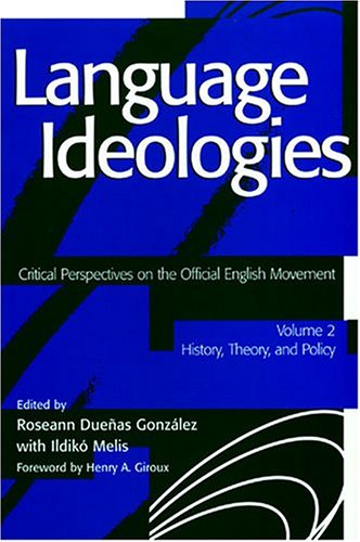 Language Ideologies: Critical Perspectives on the Official English Movement - History, Theory, and Policy - Click to Buy