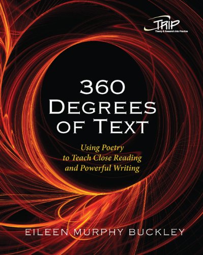 360 Degrees of Text: Using Poetry to Teach Close Reading and Powerful Writing (Theory and Research Into Practice (TRIP) series) - Click to Buy