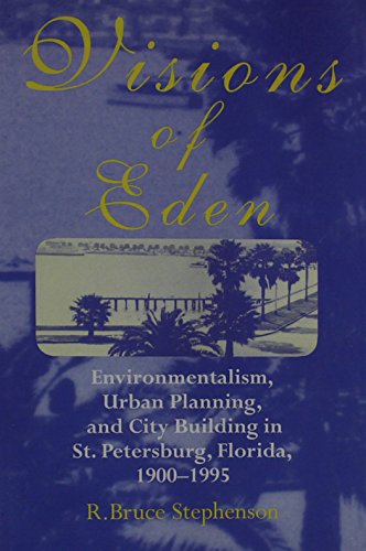 VISIONS OF EDEN: Environmentalism, Urban Planning, and City Building in St. Petersburg, Florida, 1900–1995 (URBAN LIFE & URBAN LANDSCAPE) - Click to Buy