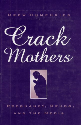 CRACK MOTHERS: PREGNANCY, DRUGS, AND THE MEDIA (WOMEN & HEALTH C&S PERSPECTIVE) - Click to Buy