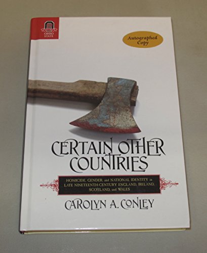 Certain Other Countries: Homicide, Gender, and National Identity in Late Nineteenth-Century England, Ireland, Scotland, and Wales - Click to Buy