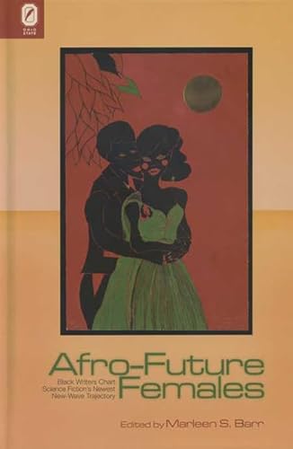 Afro-Future Females: Black Writers Chart Science Fiction's Newest New-Wave Trajectory - Click to Buy