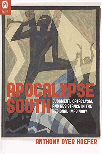 Apocalypse South: Judgment, Cataclysm, and Resistance in the Regional Imaginary - Click to Buy