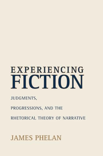 Experiencing Fiction: Judgments, Progressions, and the Rhetorical Theory of Narrative (Theory and Interpretation of Narrative)