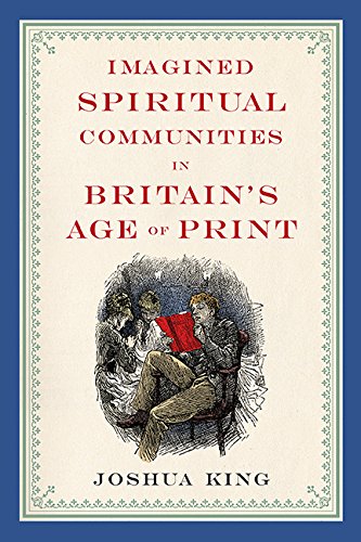Imagined Spiritual Communities in Britain's Age of Print (Literature, Religion, & Postsecular Stud) - Click to Buy