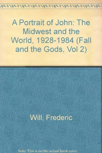 A Portrait of John: The Midwest and the World, 1928-1984 (Fall and the Gods, 2) - Click to Buy