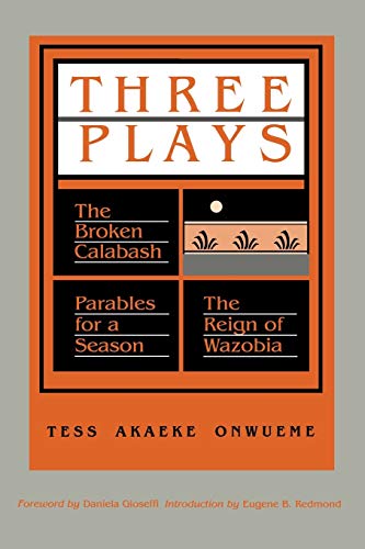 Three Plays: The Broken Calabash / Parables for a Season / The Reign of Wazobia (African American Life) - Click to Buy