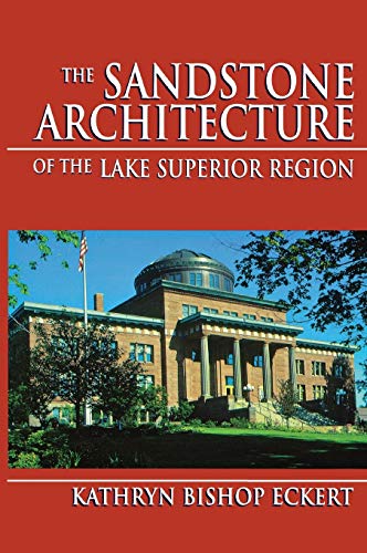 The Sandstone Architecture of the Lake Superior Region (Great Lakes Books) - Click to Buy