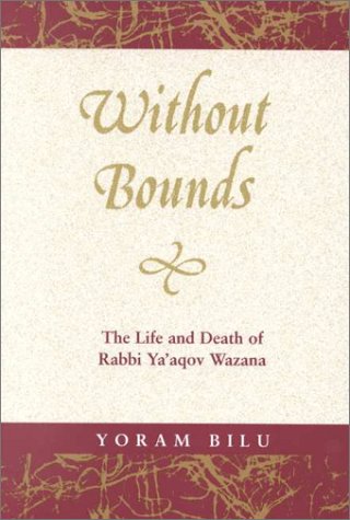 Without Bounds: The Life and Death of Rabbi YA'Aqov Wazana (Raphael Patai Series in Jewish Folklore and Anthropology (Paperback)) - Click to Buy