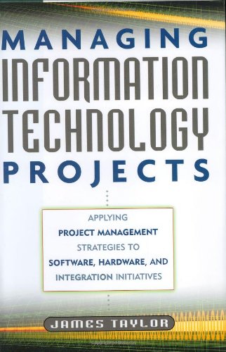 Managing Information Technology Projects: Applying Project Management Strategies to Software, Hardware and Integration Initiatives - Click to Buy