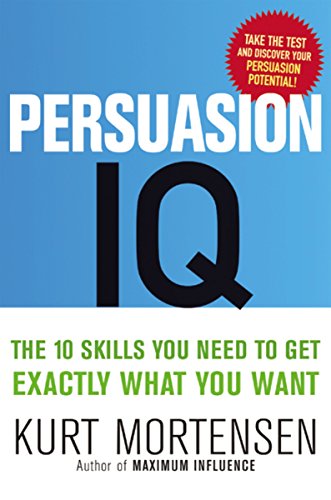 Persuasion IQ: The 10 Skills You Need to Get Exactly What You Want - Click to Buy
