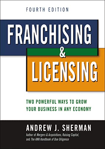 Franchising and Licensing: Two Powerful Ways to Grow Your Business in Any Economy - Click to Buy
