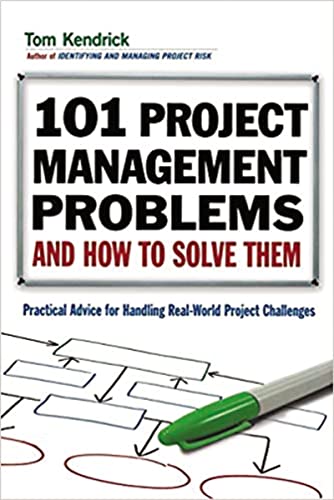 101 Project Management Problems and How to Solve Them: Practical Advice for Handling Real-World Project Challenges - Click to Buy