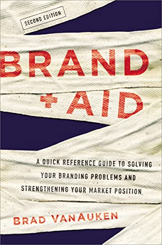 Brand Aid: A Quick Reference Guide to Solving Your Branding Problems and Strengthening Your Market Position - Click to Buy