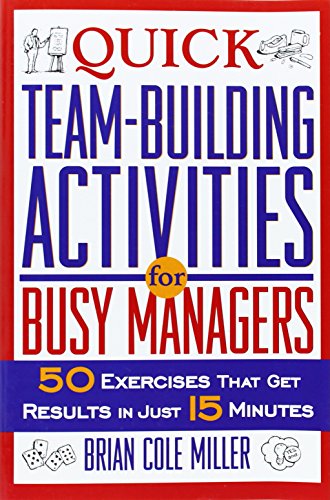 Quick Team-Building Activities for Busy Managers: 50 Exercises That Get Results in Just 15 Minutes - Click to Buy