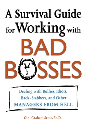A Survival Guide for Working With Bad Bosses: Dealing With Bullies, Idiots, Back-stabbers, And Other Managers from Hell - Click to Buy